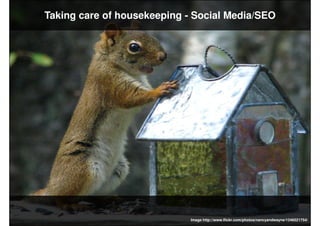 Taking care of housekeeping - Social Media/SEO




                             Image http://www.flickr.com/photos/nancyandwayne/1246021754/
 