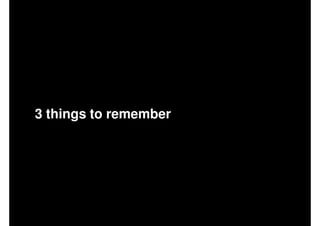 3 things to remember
 