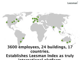 3600 employees, 24 buildings, 17
             countries.
Establishes Leesman Index as truly
 