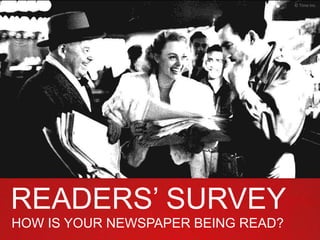 © Time Inc.




READERS’ SURVEY
HOW IS YOUR NEWSPAPER BEING READ?
 