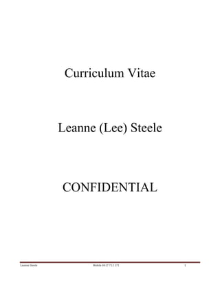 Leanne	Steele																																																																																								Mobile	0417	712	171	 1	
Curriculum Vitae
Leanne (Lee) Steele
CONFIDENTIAL
 