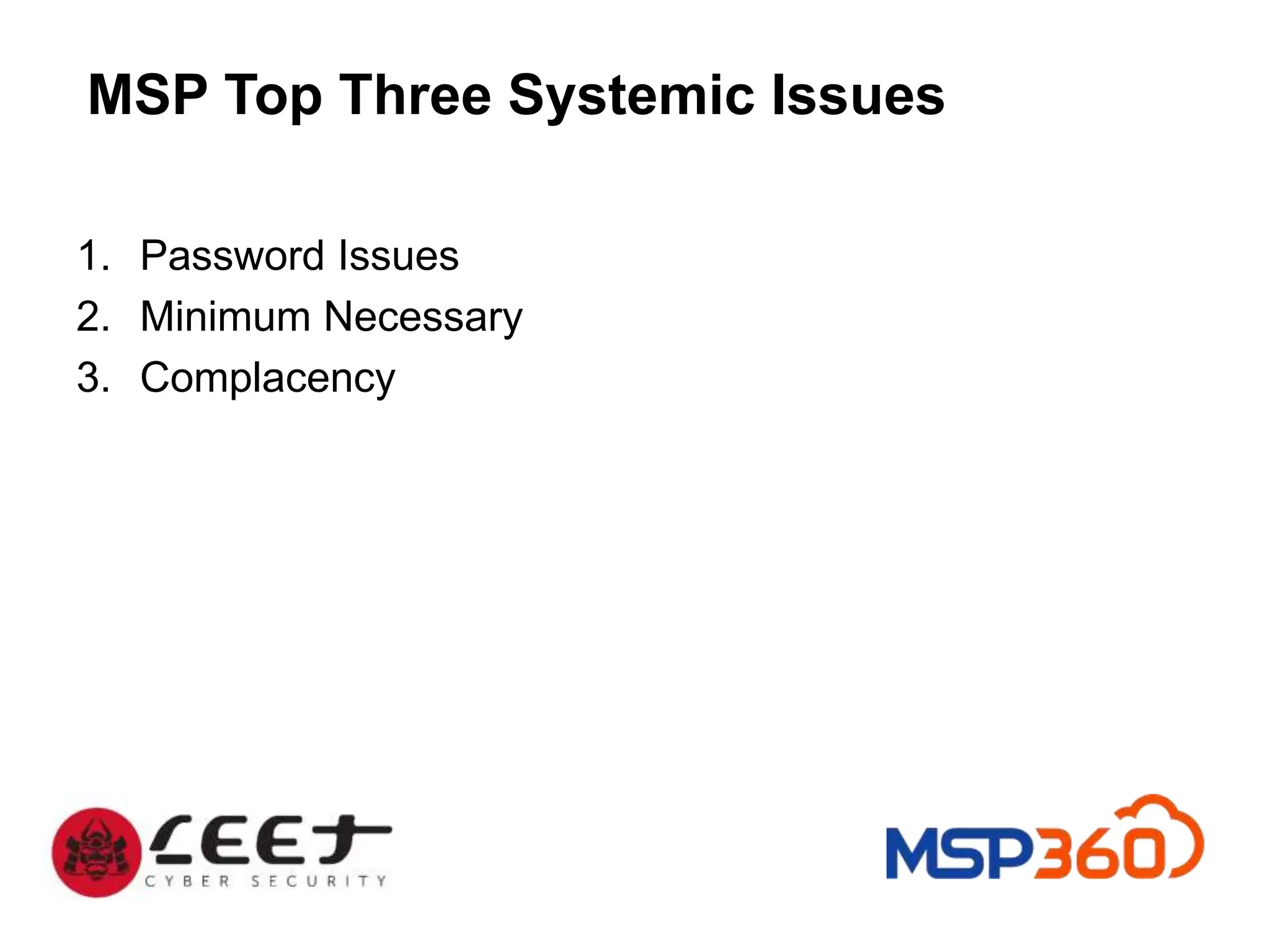 MSP Top Three Systemic Issues
1. Password Issues
2. Minimum Necessary
3. Complacency
 