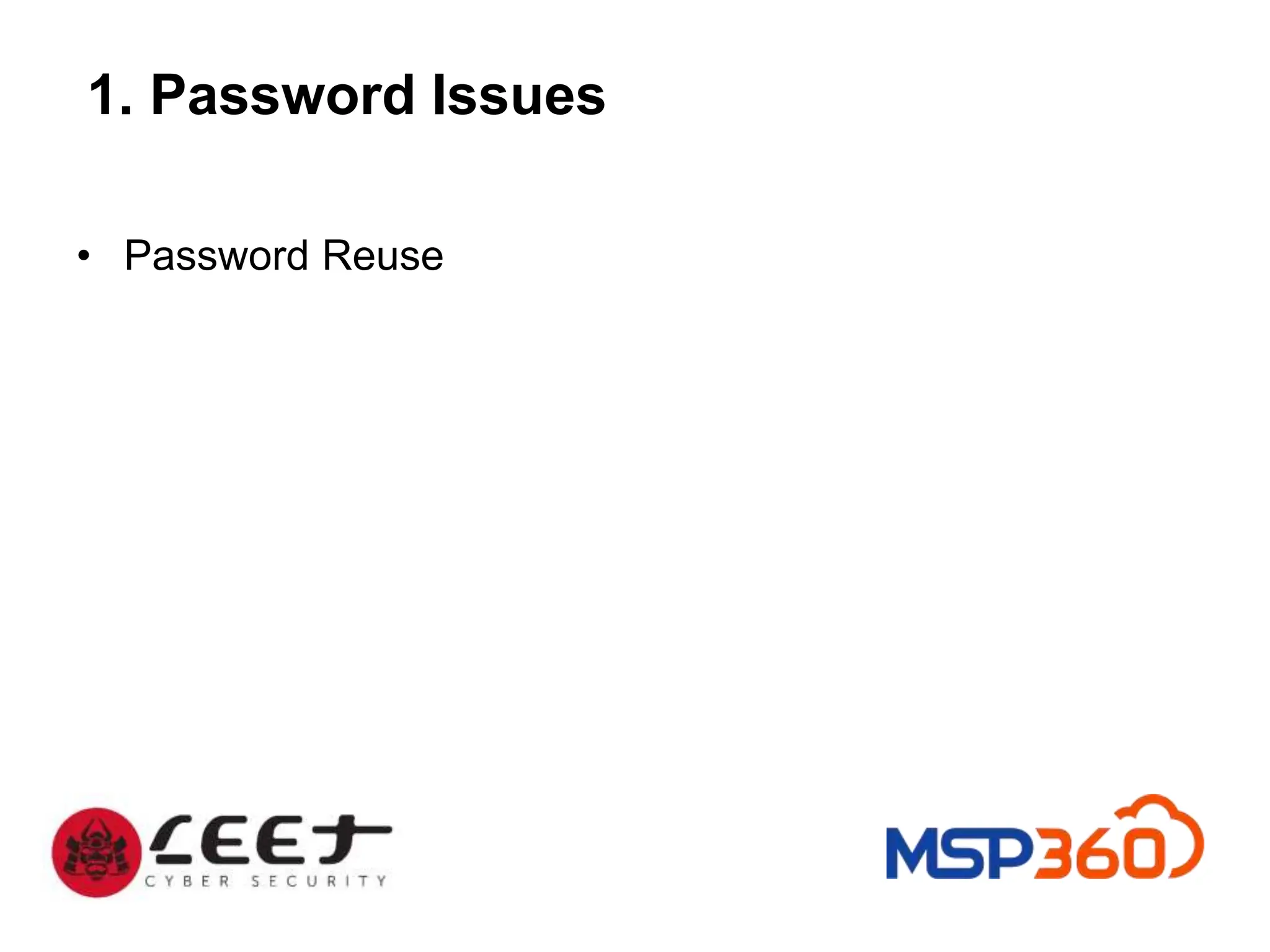 1. Password Issues
• Password Reuse
 