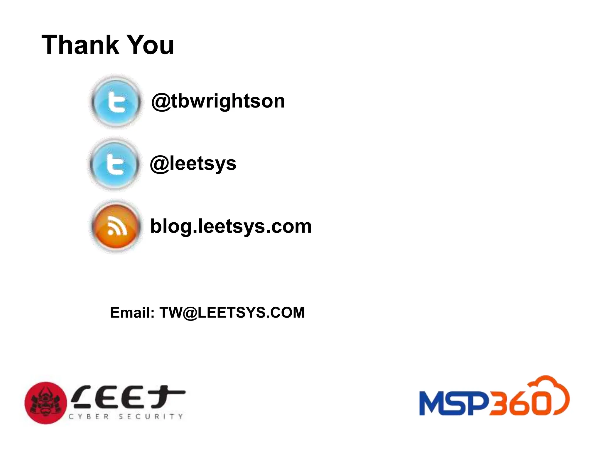 Thank You
@leetsys
blog.leetsys.com
@tbwrightson
Email: TW@LEETSYS.COM
 