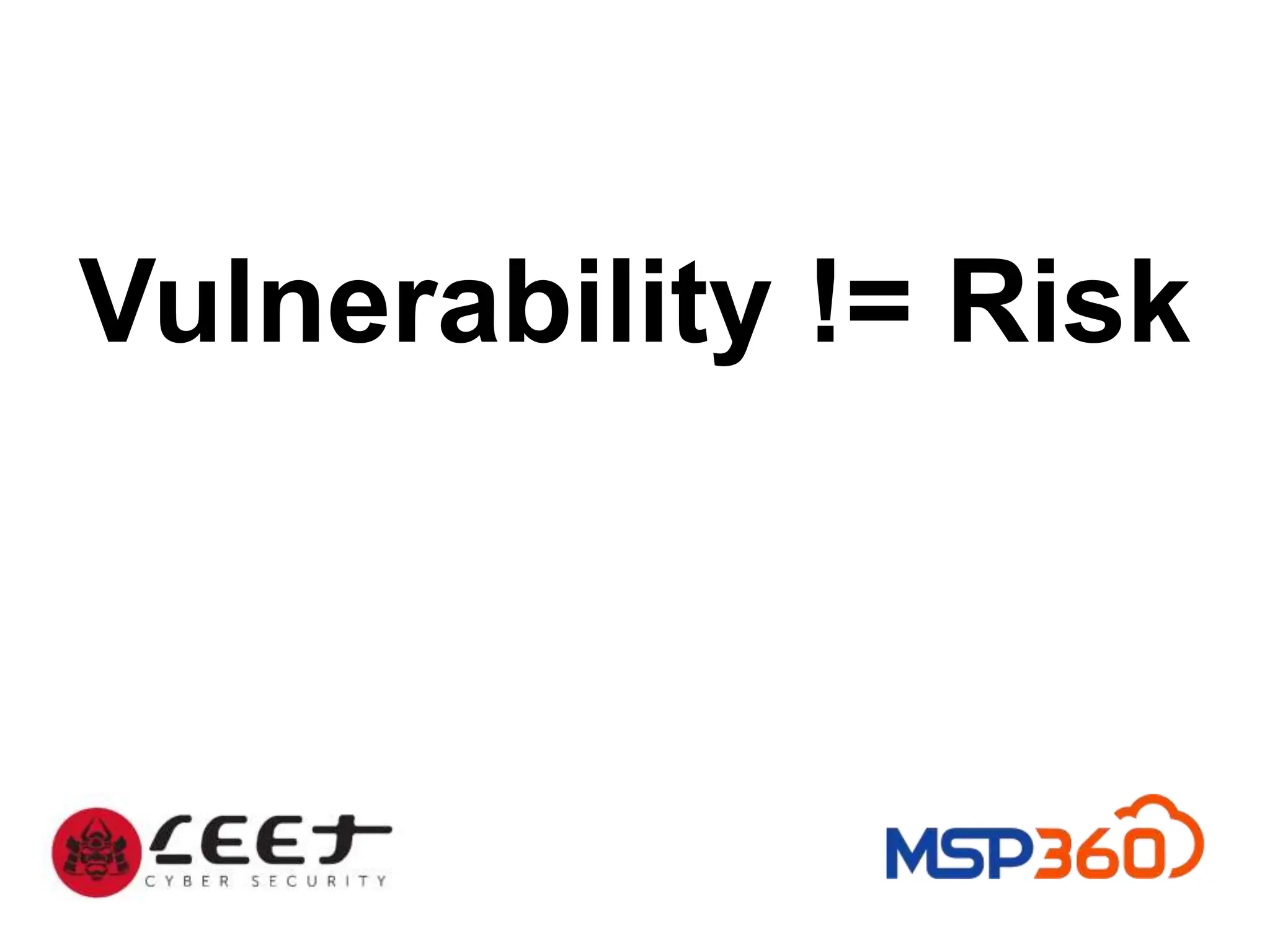 Vulnerability != Risk
 
