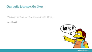 Our agile journey: Go Live


We launched Fraedom Practice on April 1st 2015...

April Fool?
 