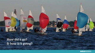 How did it go?
& how is it going?
 