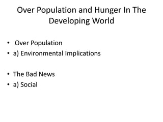 Over Population and Hunger In The Developing WorldOver Population a) Environmental ImplicationsThe Bad Newsa) Social 