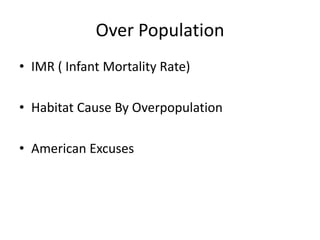 Over Population IMR ( Infant Mortality Rate)Habitat Cause By Overpopulation American Excuses 