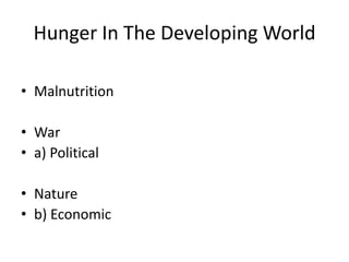 Hunger In The Developing WorldMalnutrition War a) PoliticalNatureb) Economic