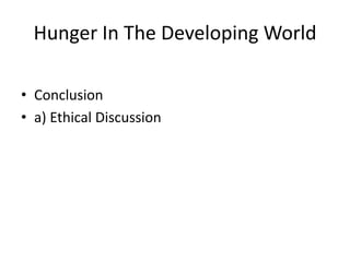 Hunger In The Developing WorldConclusion a) Ethical Discussion 