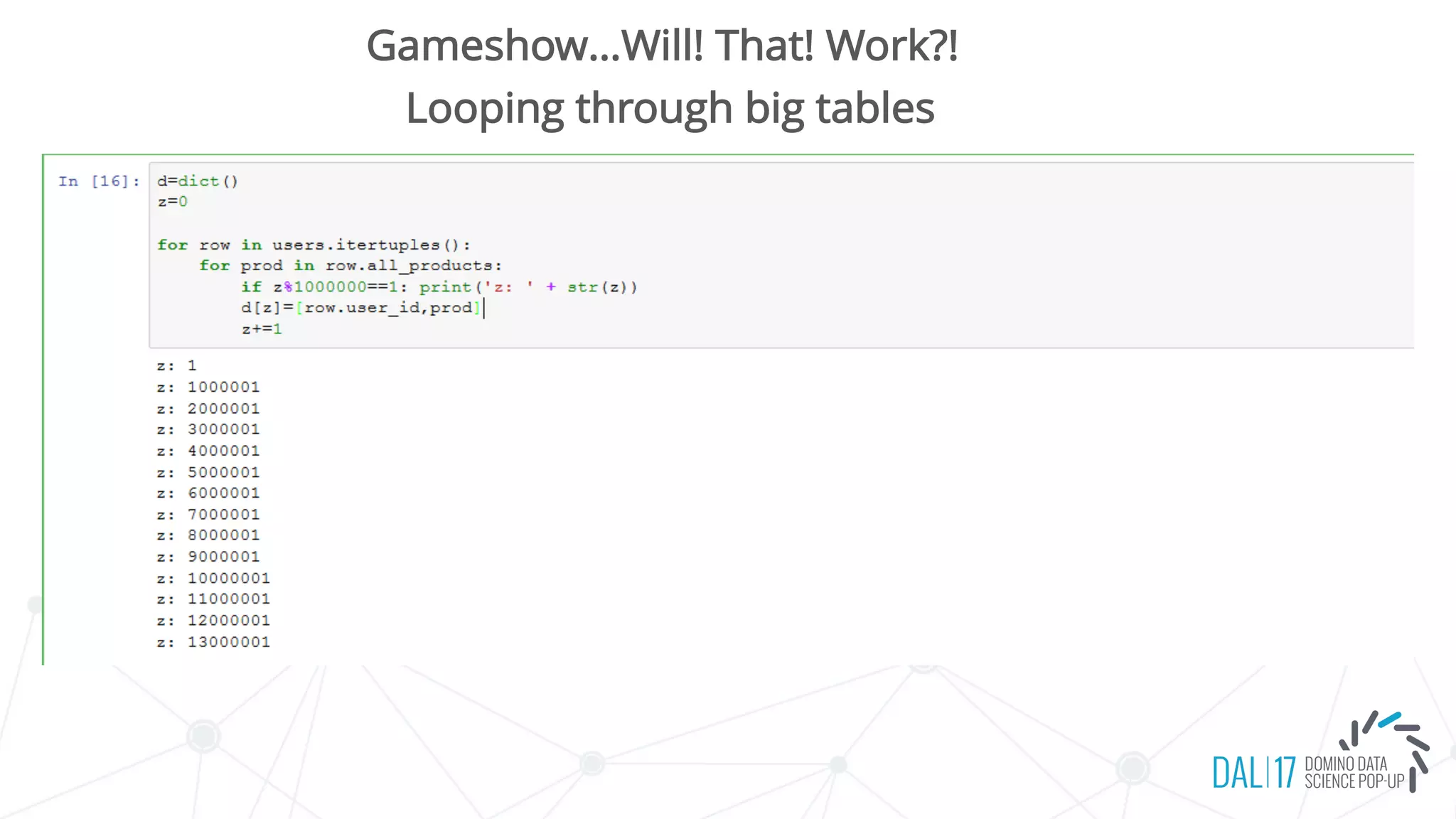 Gameshow…Will! That! Work?!
Looping through big tables
 