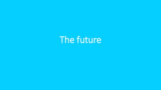 The future
 