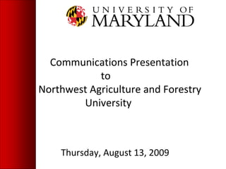 Communications Presentation  to  Northwest Agriculture and Forestry  University Thursday, August 13, 2009 