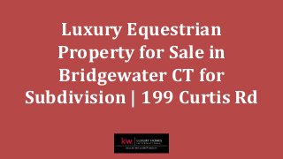 Luxury Equestrian
Property for Sale in
Bridgewater CT for
Subdivision | 199 Curtis Rd
 