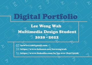 P
s
P
s
P
s
P
s
P
s
P
s
Lee Weng Wah
2020 - 2022
Multimedia Design Student
https://www.behance.net/leewengwah
https://www.linkedin.com/in/lee-ww-7b4173228/
leeww1128@gmail.com
Digital Portfolio
 
