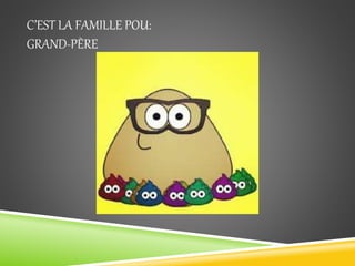 C’EST LA FAMILLE POU:
GRAND-PÈRE