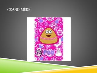 GRAND-MÈRE