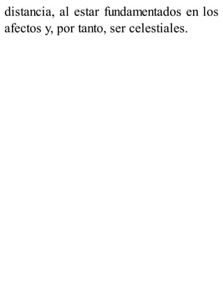 distancia, al estar fundamentados en los
afectos y, por tanto, ser celestiales.
 