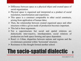 Harvey and Castells recognized his contribution in dealing with organization of space as material product. 