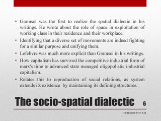 Marxists failed to appreciate the essential dialectical relation between social and spatial relationships. 