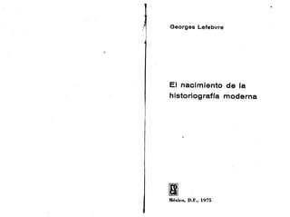 Lefebvre - El nacimiento de la historiografía moderna