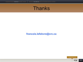 Thanks



francois.lefebvre@crc.ca




                           19
 