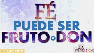 Líder CARLOS RUBIO
PUEDE SER
O
 