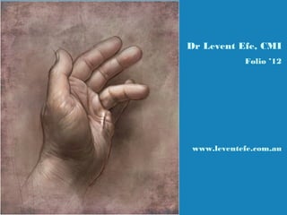 Dr Levent Efe, CMI
            Folio ’12




 www.leventefe.com.au
 