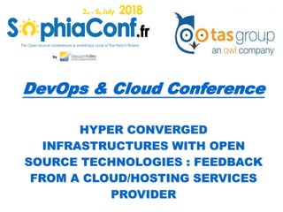 DevOps & Cloud Conference
HYPER CONVERGED
INFRASTRUCTURES WITH OPEN
SOURCE TECHNOLOGIES : FEEDBACK
FROM A CLOUD/HOSTING SERVICES
PROVIDER
 