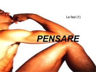 Le fasi (1) PENSARE 