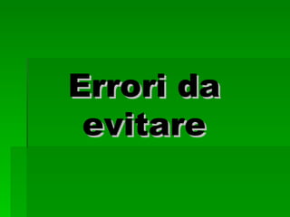Errori da evitare 