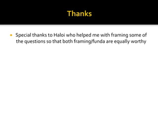  Special thanks to Haloi who helped me with framing some of
the questions so that both framing/funda are equally worthy
 
