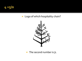  Logo of which hospitality chain?
 The second number is 7.
 