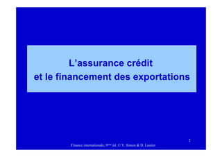 Finance internationale, 9ème éd. © Y. Simon & D. Lautier
2
L’assurance crédit
et le financement des exportations
 