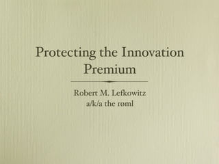 [object Object],[object Object],Protecting the Innovation Premium 