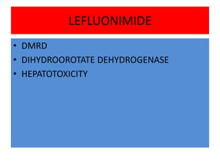 LEFLUONIMIDE
• DMRD
• DIHYDROOROTATE DEHYDROGENASE
• HEPATOTOXICITY
 