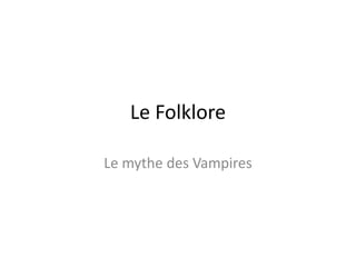 Le Folklore Le mythe des Vampires 