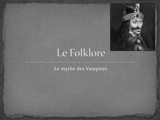 Le mythe des Vampires Le Folklore 