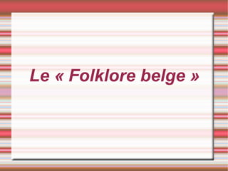 Le « Folklore belge »
 
