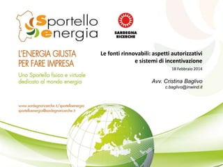 Le fonti rinnovabili: aspetti autorizzativi
e sistemi di incentivazione
18 Febbraio 2014

Avv. Cristina Baglivo
c.baglivo@inwind.it

 