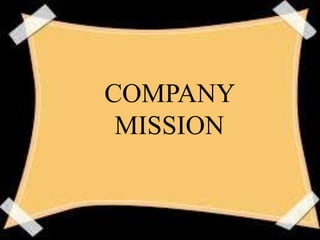 COMPANY
MISSION
 