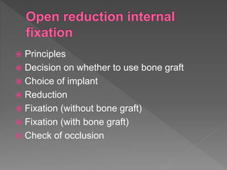  Principles
 Decision on whether to use bone graft
 Choice of implant
 Reduction
 Fixation (without bone graft)
 Fixation (with bone graft)
 Check of occlusion
 