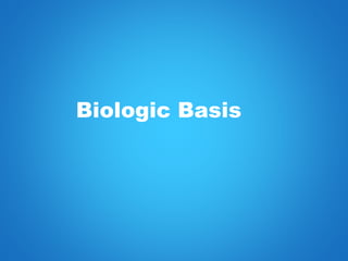 Biologic Basis
 