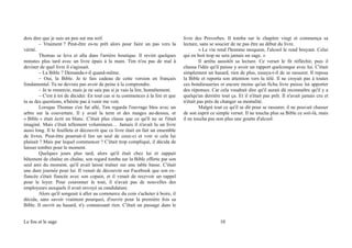 dois dire que je suis un peu sur ma soif.
– Vraiment ? Peut-être es-tu prêt alors pour faire un pas vers la
vérité.
Thomas se leva et alla dans l'arrière boutique. Il revint quelques
minutes plus tard avec un livre épais à la main. Tim n'eu pas de mal à
deviner de quel livre il s'agissait.
– La Bible ? Demanda-t-il quand-même.
– Oui, la Bible. Je te fais cadeau de cette version en français
fondamental. Tu ne devrais pas avoir de peine à la comprendre.
– Je te remercie, mais je ne sais pas si je vais la lire, honnêtement.
– C'est à toi de décider. En tout cas si tu commences à la lire et que
tu as des questions, n'hésite pas à venir me voir.
Lorsque Thomas s'en fut allé, Tim regarda l'ouvrage bleu avec un
arbre sur la couverture. Il y avait la terre et des nuages au-dessus, et
« Bible » était écrit en blanc. C'était plus classe que ce qu'il ne se l'était
imaginé. Mais c'était tellement volumineux… Jamais il n'avait lu un livre
aussi long. Il le feuilleta et découvrit que ce livre était en fait un ensemble
de livres. Peut-être pourrait-il lire un seul de ceux-ci et voir si cela lui
plaisait ? Mais par lequel commencer ? C'était trop compliqué, il décida de
laisser tomber pour le moment.
Quelques jours plus tard, alors qu'il était chez lui et zappait
bêtement de chaîne en chaîne, son regard tomba sur la Bible offerte par son
seul ami du moment, qu'il avait laissé traîner sur une table basse. C'était
une dure journée pour lui. Il venait de découvrir sur Facebook que son ex-
fiancée s'était fiancée avec son copain, et il venait de recevoir un rappel
pour le loyer. Pour couronner le tout, il n'avait pas de nouvelles des
employeurs auxquels il avait envoyé sa candidature.
Alors qu'il songeait à aller au commerce du coin s'acheter à boire, il
décida, sans savoir vraiment pourquoi, d'ouvrir pour la première fois sa
Bible. Il ouvrit au hasard, n'y connaissant rien. C'était un passage dans le
livre des Proverbes. Il tomba sur le chapitre vingt et commença sa
lecture, sans se soucier de ne pas être au début du livre.
« Le vin rend l'homme moqueur, l'alcool le rend bruyant. Celui
qui en boit trop ne sera jamais un sage. »
Il arrêta aussitôt sa lecture. Ce verset le fit réfléchir, puis il
chassa l'idée qu'il puisse y avoir un rapport quelconque avec lui. C'était
simplement un hasard, rien de plus, essaya-t-il de se rassurer. Il reposa
la Bible et reporta son attention vers la télé. Il ne croyait pas à toutes
ces bondieuseries et encore moins qu'un fichu livre puisse lui apporter
des réponses. Car cela voudrait dire qu'il aurait dû reconnaître qu'il y a
quelqu'un derrière tout ça. Et il n'était pas prêt. Il n'avait jamais cru et
n'était pas près de changer sa mentalité.
Malgré tout ce qu'il se dit pour se rassurer, il ne pouvait chasser
de son esprit ce simple verset. Il ne toucha plus sa Bible ce soir-là, mais
il ne toucha pas non plus une goutte d'alcool.
Le fou et le sage 10
 