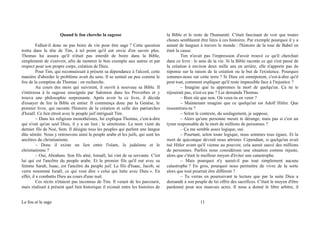 Quand le fou cherche la sagesse
Fallait-il donc ne pas boire de vin pour être sage ? Cette question
trotta dans la tête de Tim, à tel point qu'il eut envie d'en savoir plus.
Thomas lui assura qu'il n'était pas interdit de boire dans la Bible,
simplement de s'enivrer, afin de montrer le bon exemple aux autres et par
respect pour son propre corps, création de Dieu.
Pour Tim, qui reconnaissait à présent sa dépendance à l'alcool, cette
manière d'aborder le problème avait du sens. Il se sentait un peu comme le
fou de la comptine de Thomas : en recherche.
Au cours des mois qui suivirent, il ouvrit à nouveau sa Bible. Il
s'intéressa à la sagesse enseignée par Salomon dans les Proverbes et y
trouva une philosophie surprenante. Après avoir lu ce livre, il décida
d'essayer de lire la Bible en entier. Il commença donc par la Genèse, le
premier livre, qui raconte l'histoire de la création et celle des patriarches
d'Israël. Ce lien étroit avec le peuple juif intriguait Tim.
– Dans les religions monothéistes, lui expliqua Thomas, c'est-à-dire
qui n'ont qu'un seul Dieu, il y a un lien ; le sémitisme. Le nom vient du
dernier fils de Noé, Sem. Il désigne tous les peuples qui parlent une langue
dite sémite. Nous y retrouvons ainsi le peuple arabe et les juifs, qui sont les
ancêtres du christianisme.
– Donc il existe un lien entre l'islam, le judaïsme et le
christianisme ?
– Oui, Abraham. Son fils aîné, Ismaël, lui vint de sa servante. C'est
lui qui est l'ancêtre du peuple arabe. Et le premier fils qu'il eut avec sa
femme Sarah, Isaac, est l'ancêtre du peuple juif. Le fils d'Isaac, Jacob, se
verra renommé Israël, ce qui veut dire « celui qui lutte avec Dieu ». En
effet, il a combattu Dieu au cours d'une nuit.
Ces récits n'étaient pas inconnus de Tim. Il venait de les parcourir,
mais réalisait à présent quel lien historique il existait entre les histoires de
la Bible et le reste de l'humanité. C'était fascinant de voir que toutes
choses semblaient être liées à ces histoires. Par exemple pourquoi il y a
autant de langues à travers le monde : l'histoire de la tour de Babel en
était la cause.
Tim n'avait pas l'impression d'avoir trouvé ce qu'il cherchait
dans ce livre : le sens de la vie. Si la Bible raconte ce qui s'est passé de
la création à environ deux mille ans en arrière, elle n'apporte pas de
réponse sur la raison de la création ou le but de l'existence. Pourquoi
sommes-nous sur cette terre ? Si Dieu est omnipotent, c'est-à-dire qu'il
peut tout, comment expliquer qu'il reste impassible face à l'injustice ?
– Imagine que tu apprennes la mort de quelqu'un. Ça ne te
réjouirait pas, n'est-ce pas ? Lui demanda Thomas.
– Bien sûr que non. Où veux-tu en venir ?
– Maintenant imagine que ce quelqu'un est Adolf Hitler. Que
ressentirais-tu ?
– Selon le contexte, du soulagement, je suppose.
– Alors qu'une personne meure te dérange, mais pas si c'est un
tyran responsable de la mort de millions de personnes ?
– Ça me semble assez logique, oui.
– Pourtant, selon toute logique, nous sommes tous égaux. Et la
mort de quiconque devrait nous attrister. Cependant, si quelqu'un avait
tué Hitler avant qu'il vienne au pouvoir, cela aurait sauvé des millions
de personnes. Parfois nous considérons une situation comme injuste,
alors que c'était le meilleur moyen d'éviter une catastrophe.
– Mais pourquoi n'y aurait-il pas tout simplement aucune
catastrophe ? En gros, pourquoi nous permettre de vivre de la sorte
alors que tout pourrait être différent ?
– Tu verras en poursuivant ta lecture que par la suite Dieu a
demandé à son peuple de lui offrir des sacrifices. C'était le moyen d'être
pardonné pour nos mauvais actes. Il nous a donné le libre arbitre, il
Le fou et le sage 11
 