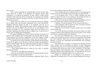 aussi en moi.
Tim vit que le monsieur qui venait de parler avait lu un texte. Sans
aucun doute de la Bible. Il se demanda s'il s'agissait encore d'une
coïncidence si ces paroles lui parlaient. Ce qu'il voulait, si Dieu existait
vraiment, c'était avoir une preuve concrète de son existence et la certitude
que c'était bien ce Dieu-ci qui était le vrai Dieu. Ce qu'il venait de vivre ne
l'avait pas convaincu.
Après un nouveau chant, il y eut un temps que Thomas lui expliqua
être la Sainte Cène, que lui-même connaissait sous le nom d'eucharistie.
Quelques personnes prirent du pain et le rompirent, puis du vin et
remplirent des coupes. Elles passèrent ensuite dans les rangs pour donner
du pain et du vin aux fidèles. Tim n'en prit pas et resta perplexe sur la
manière de prendre ce qu'il s'imaginait comme étant une hostie. Il se
souvenait vaguement que c'était un truc en rapport avec ce qu'avait fait le
Christ, mais n'y attacha guère d'importance.
Un temps d'offrande suivit alors. Chacun était libre de donner à sa
guise ce qu'il souhaitait dans le petit panier qui circulait dans les rangs.
C'était peut-être ça le but de la supercherie, se dit Tim, l'argent. Il donna
quelques francs qu'il avait dans sa poche, à contre cœur, car il était ruiné.
Le pasteur prit à son tour la parole et parla pendant une demi-heure.
Il parla de la sagesse et du fait que ce n'était pas l'argent qui possédait le
pouvoir. Cela fit ricaner Tim. Si ce n'était pas l'argent, qui était-ce ? D'après
le pasteur, c'était Dieu. Où était donc son Dieu si puissant ? Le pasteur
raconta alors une histoire.
– Deux bébés parlent dans le ventre de leur mère. Le premier
demande à son frère :
« Tu crois en la vie après l'accouchement ?
« Bien sûr, lui répond-il. Nous sommes ici uniquement pour devenir
fort et nous préparer à ce qui nous attend après.
« Non, il n'y a rien après l'accouchement, argumente l'autre. Est-ce
que tu peux imaginer à quoi une telle vie ressemblerait ?
« Je ne connais pas tous les détails, mais il y aura beaucoup de
lumière et de joie. Par exemple on pourra manger avec notre bouche.
« C'est n'importe quoi ! C'est le cordon ombilical qui nous
nourrit, un point c'est tout ! Il n'y a jamais eu de revenant de cette vie
après l'accouchement. La vie se termine à l'accouchement.
« Non. Je ne sais pas exactement à quoi rassemblera cette vie,
mais nous verrons notre maman et elle prendra soin de nous.
« Maman ? Tu crois en maman ? Et ou se trouve-t-elle alors ?
« Elle est partout ! Elle est autour de nous. C'est grâce à elle que
nous vivons. Sans elle nous ne sommes rien.
« Ridicule ! Je n'ai jamais vu aucune maman, donc c'est évident
qu'elle n'existe pas.
« Je ne suis pas d'accord. Parfois tout devient calme et on peut
l'entendre chanter, sentir quand elle caresse notre monde. Je suis certain
que notre vie commence après l'accouchement.
Tim était forcé d'admettre que ce récit ne le laissait pas de
marbre, mais il n'était pas encore convaincu de la pertinence des propos
qu'il avait entendus. Après tout, tout aussi touchantes que soient ces
histoires, il n'avait pas expérimenté personnellement cette soi-disant
puissance de Dieu.
Trop perdu dans ses pensées et n'ayant pas la moindre envie de
rester discuter avec les membres de l'Eglise, il salua hâtivement
Thomas et rentra chez lui. Il y resta la journée et n'ouvrit pas sa Bible. Il
lui semblait qu'il n'avait pas trouvé ce qu'il cherchait et il était déçu.
Bien sûr discuter était intéressant, mais vivre les choses comme le
prétendait Thomas serait beaucoup mieux. Il n'était plus du tout sûr de
ce qu'il croyait et se demandait même si la vie avait un sens.
Malgré un sommeil agité, il fut efficace à son travail le
lendemain. En rentrant chez lui, il avait, comme d'habitude, du courrier.
Le fou et le sage 16
 