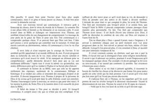 fille pareille. Il aurait bien aimé l'inviter pour faire plus ample
connaissance, mais il se gêna et laissa passer sa chance. Il était bon pour
revenir le dimanche suivant.
Avec son nouveau travail qui commençait, il retrouva goût à
beaucoup de choses, dont le stress du monde de la finance. La semaine fila
à une allure folle et bientôt ce fut dimanche et un nouveau culte. Il avait
avancé dans sa Bible et échangea ses impressions avec Thomas, qui
semblait s'émerveiller de son changement de comportement. Le message du
jour parla de la grâce de Dieu et pour une fois Tim commençait à y
comprendre quelque chose. Il se pouvait bien que Dieu soit bon. L'idée
qu'il puisse y avoir quelqu'un qui contrôlait tout le rassurait. Il n'était pas
encore converti au christianisme, même s'il commençait à vivre la vie d'un
chrétien.
Il revit Julie et n'eut toujours pas le courage de l'inviter. Il lui
semblait qu'elle appartenait à un monde différent du sien. Il avait progressé
dans sa recherche du sens de la vie, mais n'était pas encore satisfait et
convaincu qu'il avait trouvé la vérité. Il lui manquait un élément pour sa
compréhension : quelle démarche devait-il faire pour que sa vie soit
réellement différente ? Après tout il vivait la même vie qu'autrefois, aux
seules différences près qu'il se rendait à l'Eglise et ne buvait plus d'alcool.
Il continuait la lecture de sa Bible, sans que cela ne lui apporta
réellement des réponses, seulement de la connaissance biblique et
historique. Il se rendait aux cultes et entendait des messages d'espoir et de
réconfort. Il discuta longuement avec Thomas à propos de la personne de
Dieu et lui avoua qu'il avait prié dans la salle d'attente avant son entretien.
Thomas l'encouragea à prier à nouveau, ne serait-ce que pour dire merci. Il
lui montra la prière du Notre Père et la manière dont il est conseillé de prier
dans la Bible.
Il fallut du temps à Tim pour se décider à prier. Et lorsqu'il
commença, il comprit assez vite que ce n'était pas très compliqué. Il lui
suffisait de dire merci pour ce qu'il avait dans sa vie, de demander à
Dieu de prendre soin des autres et de l'aider à devenir meilleur.
L'attitude de cœur était ce qui comptait le plus, lui avait dit Thomas.
Tim finit par reconnaitre que lorsqu'il priait il se sentait bien, que
lorsqu'il lisait la Bible il pouvait comprendre certains passages d'une
manière plus personnelle. En fait, Tim finit par comprendre que
Thomas avait raison : il est facile d'avoir une relation avec Dieu, il
suffit de décrocher le combiné de son côté, car Dieu est toujours à
l'autre bout du fil.
Tim ne disait plus « Dieu » quand il priait, mais « Seigneur ». Il
arrivait à entretenir chaque jour un petit moment avec Lui pour
progresser dans sa foi. Son travail se passait très bien, même s'il était
débordé. Lorsqu'il n'en pouvait plus, il s'en remettait à Dieu, et aussitôt
une paix intérieure s'emparait de lui.
Il vivait vraiment comme un chrétien, sauf que mis à part la
Bible, il n'avait rien qui le distinguait d'une autre religion monothéiste.
Il savait à qui il adressait ses prières, pourtant il avait l'impression qu'il
lui manquait quelque chose. Par exemple s'il devait partager sa foi avec
un non-croyant, il ne saurait pas comment s'y prendre. Ses croyances
n'étaient pas assez claires.
Alors même si sa vie était à présent agréable, il ressentait le
besoin de clarifier les choses et de découvrir une bonne fois pour toutes
quelle est cette vérité qui lui était promise. Car il savait qu'il n'en était
pas loin mais qu'il ne l'avait pas encore découverte.
Il s'adressa bien sûr à Thomas, en lui rappelant qu'il lui avait
promis de tout lui révéler lorsqu'il le désirerait sincèrement. Voyant la
détermination de son ami, Thomas lui sourit et lui fit signe de s'asseoir.
– Voilà que le fou s'en lassé de sa folie et qu'il devient sage.
Le fou et le sage 19
 