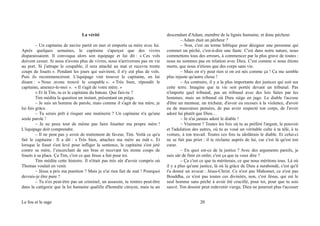 La vérité
– Un capitaine de navire partit en mer et emporta sa mère avec lui.
Après quelques semaines, le capitaine s'aperçut que des vivres
disparaissaient. Il convoqua alors son équipage et lui dit : « Ces vols
doivent cesser. Si nous n'avons plus de vivres, nous n'arriverons pas en vie
au port. Si j'attrape le coupable, il sera attaché au mat et recevra trente
coups de fouets ». Pendant les jours qui suivirent, il n'y eut plus de vols.
Puis ils recommencèrent. L'équipage vint trouver le capitaine, en lui
disant : « Nous avons trouvé le coupable ». « Très bien, répondit le
capitaine, amenez-le-moi ». « Il s'agit de votre mère. »
« Et là Tim, tu es le capitaine du bateau. Que fais-tu ?
Tim médita la question un instant, présentant un piège.
– Je suis un homme de parole, mais comme il s'agit de ma mère, je
lui fais grâce.
– Tu serais prêt à risquer une mutinerie ? Un capitaine n'a qu'une
seule parole !
– Je ne peux tout de même pas faire fouetter ma propre mère !
L'équipage doit comprendre.
– Il ne peut pas y avoir de traitement de faveur, Tim. Voilà ce qu'a
fait le capitaine : Il a dit : « Très bien, attachez ma mère au mât ». Et
lorsque le fouet s'est levé pour infliger la sentence, le capitaine s'est jeté
contre sa mère, l’encerclant de ses bras et recevant les trente coups de
fouets à sa place. Ça Tim, c'est ce que Jésus a fait pour toi.
Tim médita cette histoire. Il n'était pas très sûr d'avoir compris où
Thomas voulait en venir.
– Jésus a pris ma punition ? Mais je n'ai rien fait de mal ! Pourquoi
devrais-je être puni ?
– Tu n'es peut-être pas un criminel, un assassin, tu rentres peut-être
dans la catégorie que la loi humaine qualifie d'honnête citoyen, mais tu un
descendant d'Adam, membre de la lignée humaine, et donc pécheur.
– Adam était un pêcheur ?
– Non, c'est un terme biblique pour désigner une personne qui
commet un péché, c'est-à-dire une faute. C'est dans notre nature, nous
commettons tous des erreurs, à commencer par la plus grave de toutes :
nous ne sommes pas en relation avec Dieu. C'est comme si nous étions
morts, que nous n'étions que des corps sans vie.
– Mais on n'y peut rien si on est nés comme ça ! Ça me semble
plus injuste qu'autre chose !
– Au contraire, il y a la plus importante des justices qui soit sur
cette terre. Imagine que ta vie soit portée devant un tribunal. Pas
n'importe quel tribunal, pas un tribunal avec des lois faites par les
hommes, mais un tribunal où Dieu siège en juge. Le diable t'accuse
d'être un menteur, un tricheur, d'avoir eu recours à la violence, d'avoir
eu de mauvaises pensées, de pas avoir respecté ton corps, de l'avoir
adoré lui plutôt que Dieu…
– Je n'ai jamais adoré le diable !
– Vraiment ? Toutes les fois où tu as préféré l'argent, le pouvoir
et l'adulation des autres, où tu as voué un véritable culte à ta télé, à ta
voiture, à ton travail. Toutes ces fois tu idolâtrais le diable. Et celui-ci
ne se fait pas prier : il te réclame auprès de lui, car c'est là qu'est ton
cœur.
– En quoi est-ce de la justice ? Avec des arguments pareils, je
suis sûr de finir en enfer, c'est ça que tu veux dire ?
– Ça c'est ce que tu mériterais, ce que nous méritons tous. Là où
il y a plus qu'une justice, là où la grâce de Dieu a surabondé, c'est qu'il
t'a donné un avocat : Jésus-Christ. Ce n'est pas Mahomet, ce n'est pas
Bouddha, ce n'est pas toutes ces divinités, non, c'est Jésus, qui est le
seul homme sans péché à avoir été crucifié, pour toi, pour que tu sois
sauvé. Ton dossier peut redevenir vierge, Dieu ne pourrait plus t'accuser
Le fou et le sage 20
 