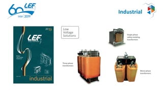 Industrial
Single-phase
safety-isolating
transformers
Three-phase
transformers
Mono-phase
transformers
Low
Voltage
Solutions
 